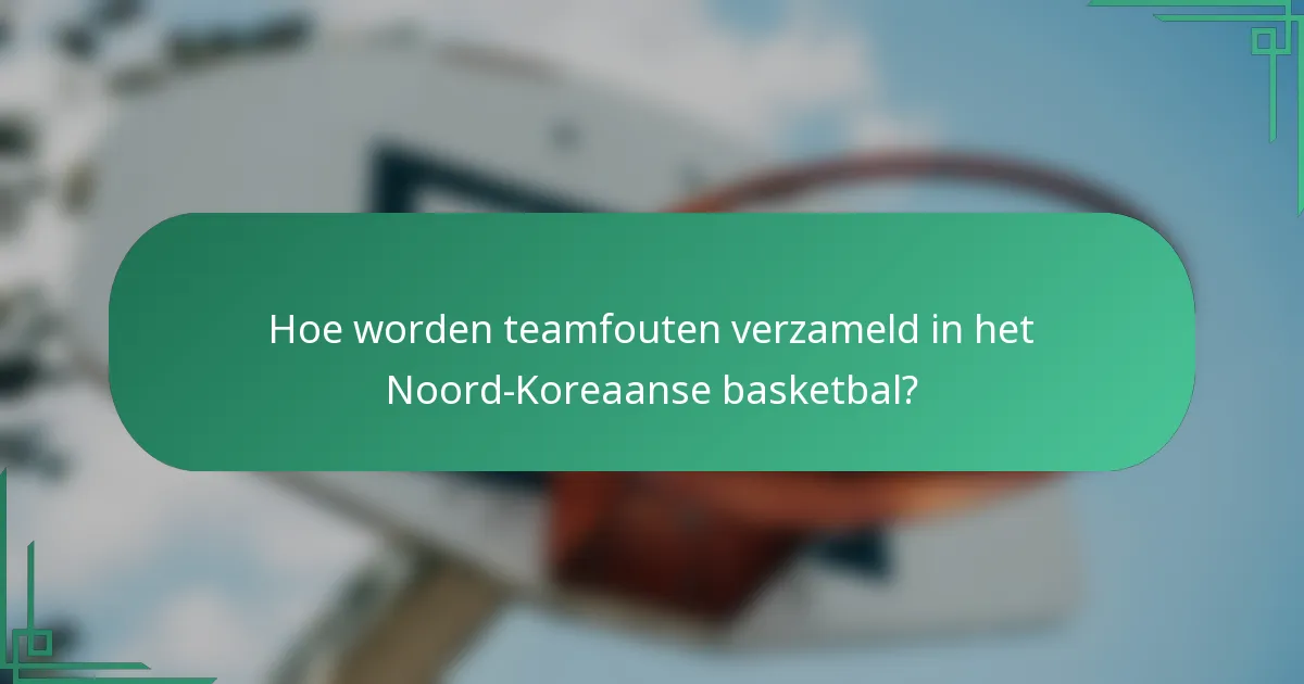 Hoe worden teamfouten verzameld in het Noord-Koreaanse basketbal?