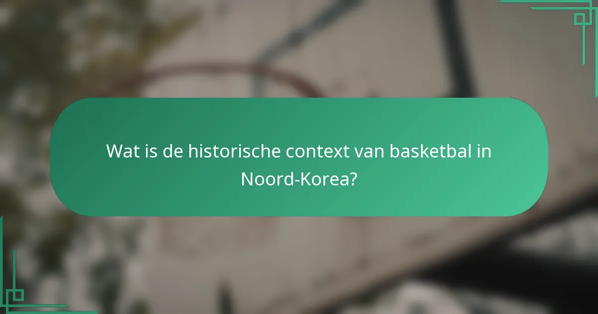 Wat is de historische context van basketbal in Noord-Korea?
