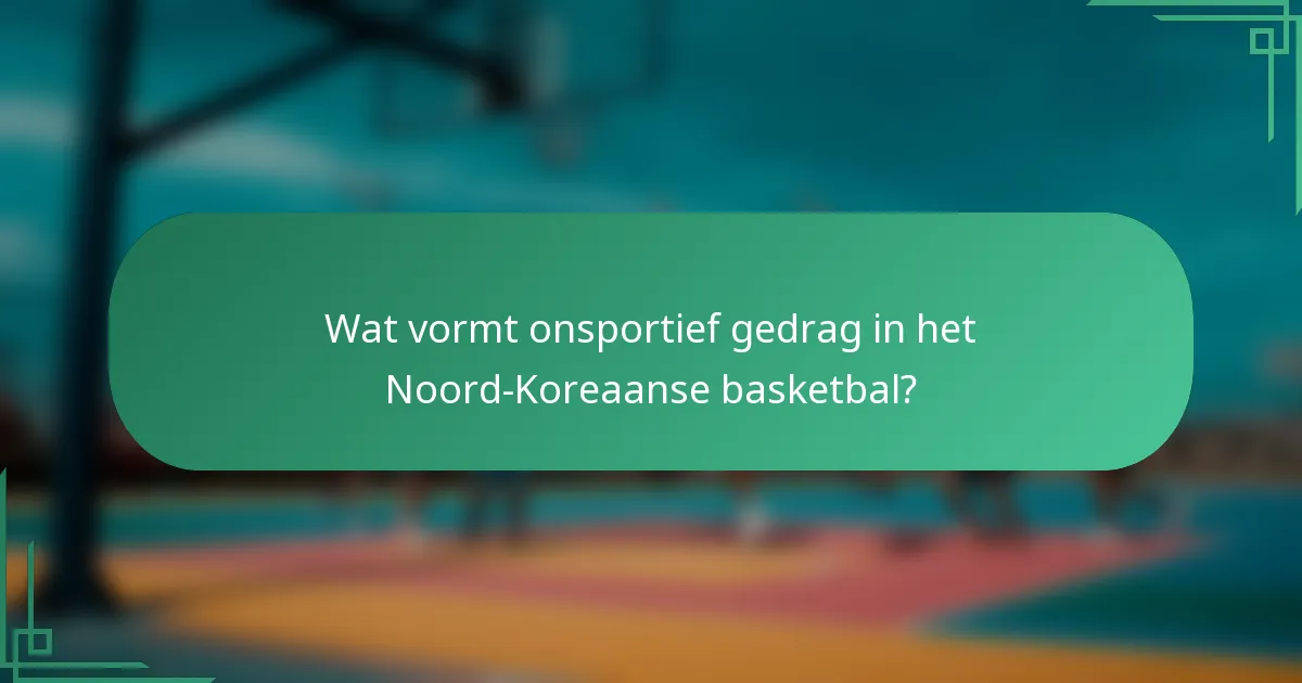 Wat vormt onsportief gedrag in het Noord-Koreaanse basketbal?