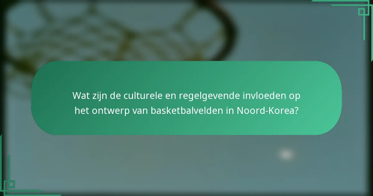 Wat zijn de culturele en regelgevende invloeden op het ontwerp van basketbalvelden in Noord-Korea?